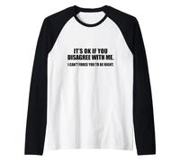It's Ok If You Disagree with Me Raglan