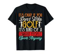 It's Okay If You Don't Like Golf Its Kind Of A Smart People T-Shirt