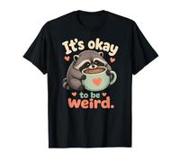 It's Okay to Be Weird Cute Raccoon Coffee Hug Self Love T-Shirt
