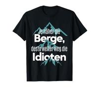 JE NÄHER DIE BERGE DESTO WEITER WEG DIE IDIOTEN - Berg Liebe T-Shirt