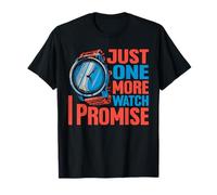 Just One More Watch I Promise T-Shirt
