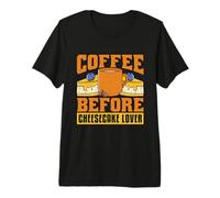 Kaffee vor süßen Leckereien Coffee Lover Cheesecake Lover Premium T-Shirt