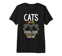 Katzen sind wie Kartoffelchips, die Sie Nicht nur haben können Premium T-Shirt