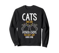 Katzen sind wie Kartoffelchips, die Sie Nicht nur haben können Sweatshirt