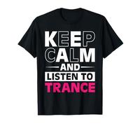 Keep Calm And Listen To Trance I Love Trance T-Shirt
