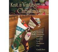 Knit a Vintage Christmas: 22 Stocking, Ornament, and Gift Patterns from Christmas Past