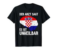 Kroatien Der Arzt Sagt Es Ist Unheilbar Urlaub Reise T-Shirt