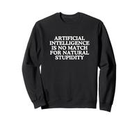 Künstliche Intelligenz ist kein Match für natürliche Dummheit Sweatshirt