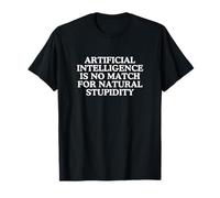 Künstliche Intelligenz ist kein Match für natürliche Dummheit T-Shirt