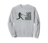 Lay Off The High Ones Baseball Spruch Practice Workout Fan Sweatshirt