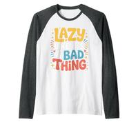 Lazy Like It's A Bad Thing Chillige Wortspiel-Stimmung - Raglan
