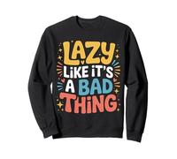 Lazy Like It's A Bad Thing Chillige Wortspiel-Stimmung - Sweatshirt