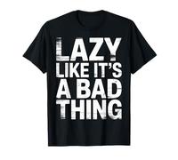 Lazy Like It's A Bad Thing Chillige Wortspiel-Stimmung - T-Shirt