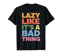 Lazy Like It's A Bad Thing Chillige Wortspiel-Stimmung T-Shirt