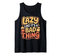 Lazy Like It's A Bad Thing Chillige Wortspiel-Stimmung - Tank Top