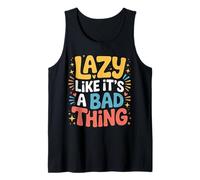 Lazy Like It's A Bad Thing Chillige Wortspiel-Stimmung - Tank Top