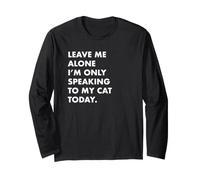 Leave Me Alone I'm Only Speaking to My Cat Today Men/Women Langarmshirt