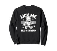 Lick Me Till Ice Cream - Dessert Humor Sweatshirt