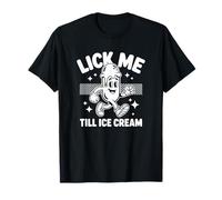 Lick Me Till Ice Cream - Dessert Humor T-Shirt