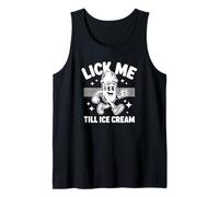 Lick Me Till Ice Cream - Dessert Humor Tank Top