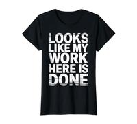 Looks Like My Work Here is Done Büro-Sarkasmus - Preisgünstiges Grafik-T-Shirt, Damen, Schwarz, XL