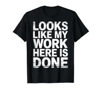 Looks Like My Work Here is Done Büro-Sarkasmus - Preisgünstiges Grafik-T-Shirt, Herren, Schwarz, XL