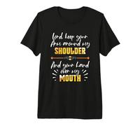 Lord Keep Your Arm Around My Shoulder and Hand Over My Mouth Premium T-Shirt