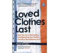 Loved Clothes Last: How the Joy of Rewearing and Repairing Your Clothes Can Be a Revolutionary Act