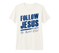Luke 9:23 Follow Jesus No Matter What - Christian Gospel Premium T-Shirt