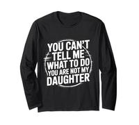 Lustig. You Can't Tell me What to do You Are not My Daughter Langarmshirt