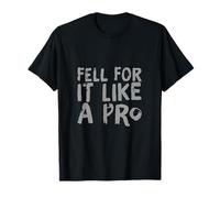 Lustiger Humor Text Funny People Funny Fell for It Like A Pro T-Shirt