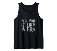 Lustiger Humor Text Funny People Funny Fell for It Like A Pro Tank Top