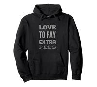 Lustiger Humor Text Funny People Funny I Love to Pay Extra Fees Pullover Hoodie