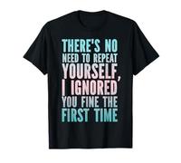 Lustiger humorvoller Spruch No Need Repeat Yourself I Ignored You T-Shirt