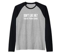 Lustiges sarkastisches Zitat Dont Like Me FCK Off Problem Solved Raglan