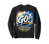 Mark 16:15 Go Into All The World and Preach The Gospel Sweatshirt