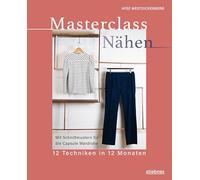 Masterclass Nähen: 12 Techniken in 12 Monaten. Nähen lernen von der Maßschneiderin. Mit Schnittmustern für 12 Projekte. Kleider selber nähen mit Profitechniken: von der Bluse bis zum Kleid nähen.