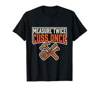 Measure Twice Cuss Once Funny Carpenter Heimwerker DIY Dad T-Shirt