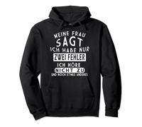 Meine Frau Sagt Ich Habe Nur 2 Fehler: Ich Höre Nicht Zu ..? Pullover Hoodie