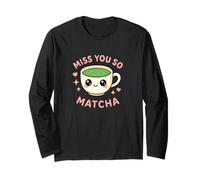 Miss You So Matcha Lover Grüner Tee Matcha Wortspiel Kawaii Grafik Langarmshirt