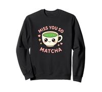 Miss You So Matcha Lover Grüner Tee Matcha Wortspiel Kawaii Grafik Sweatshirt