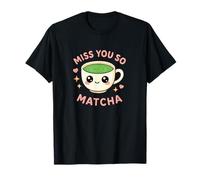 Miss You So Matcha Lover Grüner Tee Matcha Wortspiel Kawaii Grafik T-Shirt