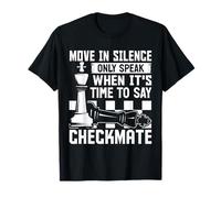 Move In Silence Only Speak When Its Time To Say Checkmate T-Shirt