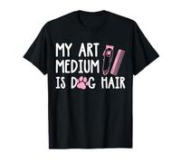 My Art Medium is Dog Hair Dog Groomer T-Shirt