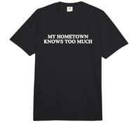 My Hometown Knows Too Much Funny Iconic Y2K Gen Z Meme Zitat Comfort Colors Adult Heavyweight T-Shirt