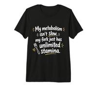 My Metabolism ISN’t Slow My Fork just Has Unlimited Stamina Premium T-Shirt