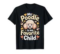 My Poodle is My Favorite Child Dog Pet Owner Puns - T-Shirt