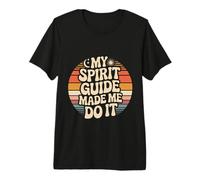 My Spirit Guide Made Me Do It Spirituelle Reise - Premium T-Shirt