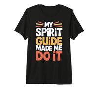 My Spirit Guide Made Me Do It Spirituelle Reise - Premium T-Shirt