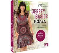 Nähen mit Jersey - Jersey-Basics nähen für Anfänger: Einfache Schnitte von Größe 32 bis 56. Nähbuch mit Schnittmuster